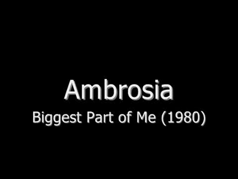 Ambrosia - Biggest Part of Me
