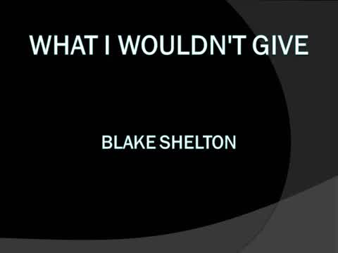 Blake Shelton - What I Wouldn't Give