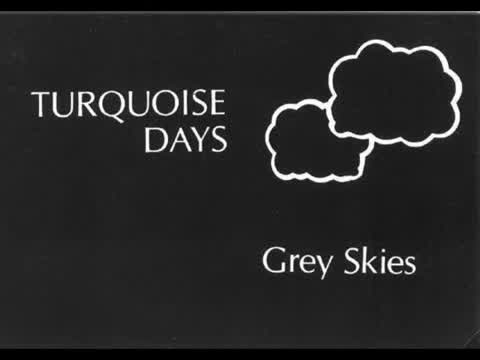 Turquoise Days - Grey Skies