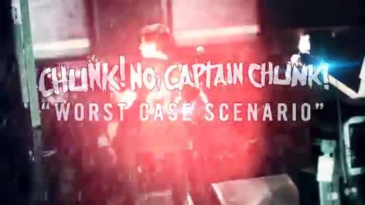 Chunk! No, Captain Chunk! - Worst Case Scenario