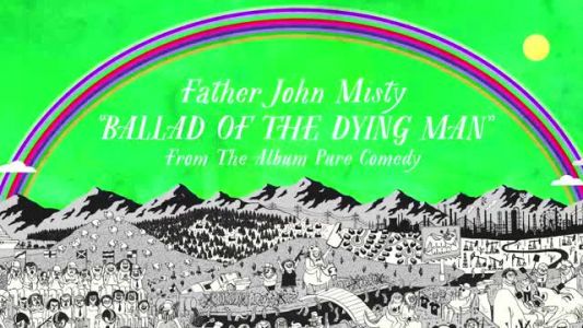 Father John Misty - Ballad of the Dying Man