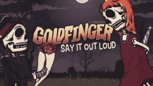 Goldfinger - Say It Out Loud