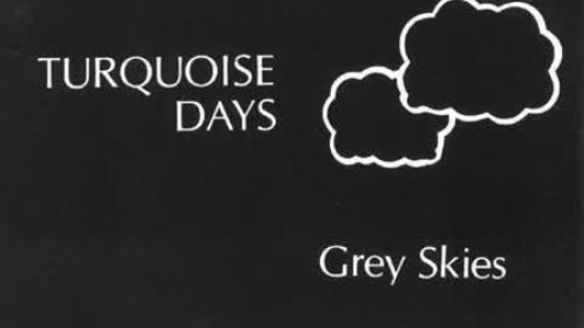 Turquoise Days - Grey Skies